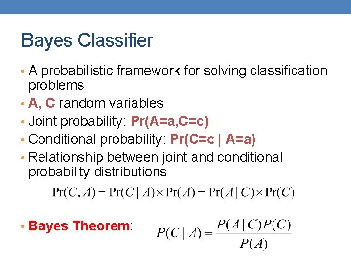 Bayes Classifier • A probabilistic framework for solving classification problems • A, C random