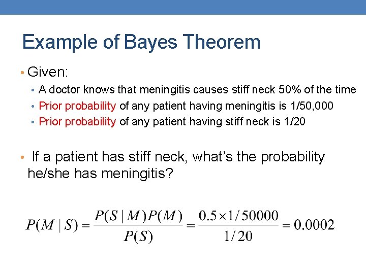 Example of Bayes Theorem • Given: • A doctor knows that meningitis causes stiff