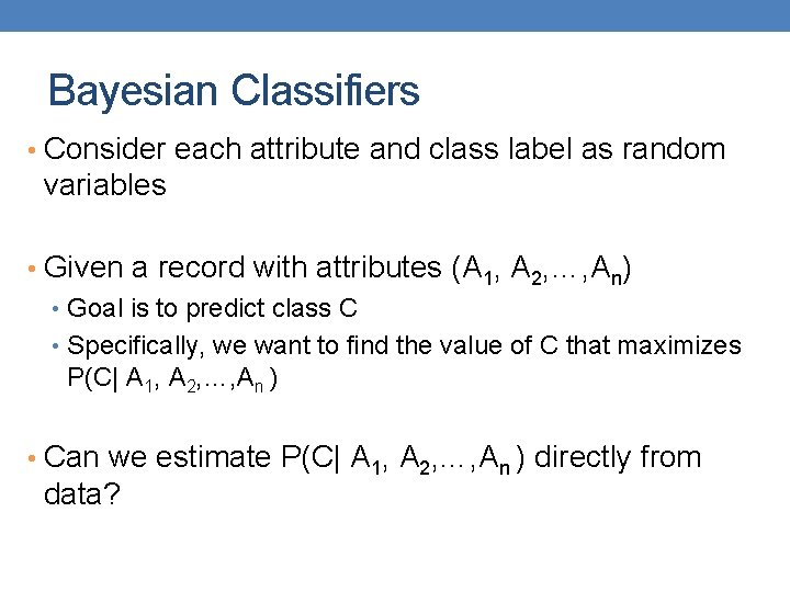 Bayesian Classifiers • Consider each attribute and class label as random variables • Given