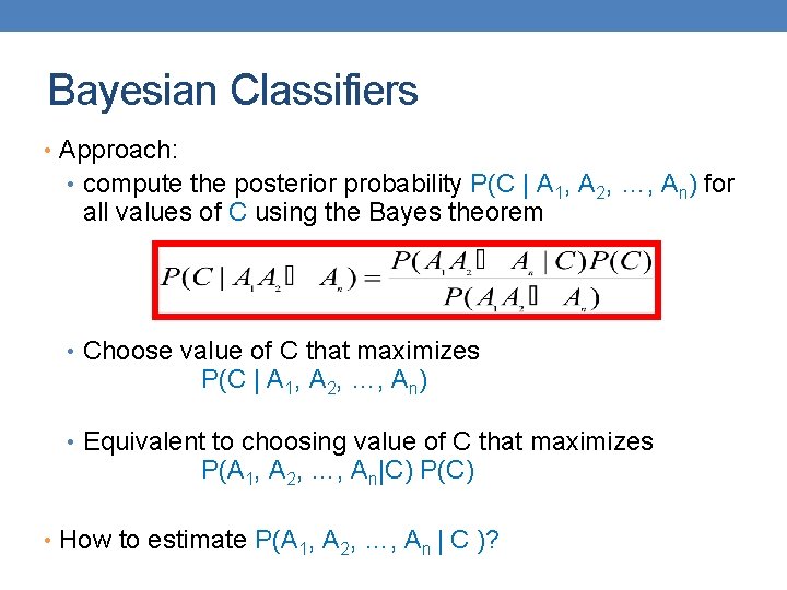 Bayesian Classifiers • Approach: • compute the posterior probability P(C | A 1, A