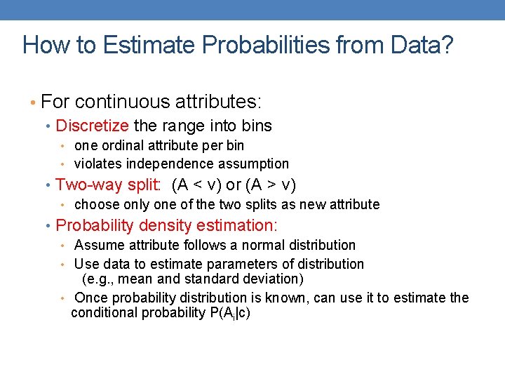 How to Estimate Probabilities from Data? • For continuous attributes: • Discretize the range