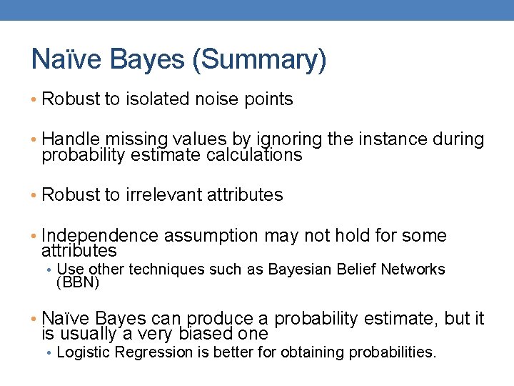 Naïve Bayes (Summary) • Robust to isolated noise points • Handle missing values by