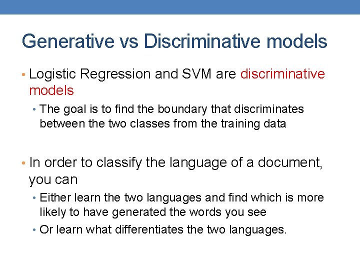 Generative vs Discriminative models • Logistic Regression and SVM are discriminative models • The Generative vs Discriminative models • Logistic Regression and SVM are discriminative models • The