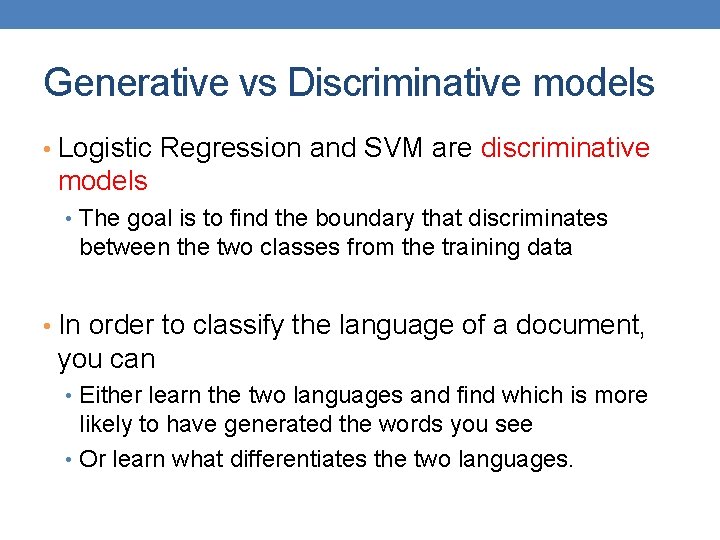 Generative vs Discriminative models • Logistic Regression and SVM are discriminative models • The