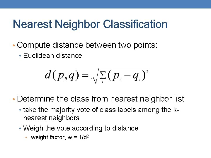 Nearest Neighbor Classification • Compute distance between two points: • Euclidean distance • Determine