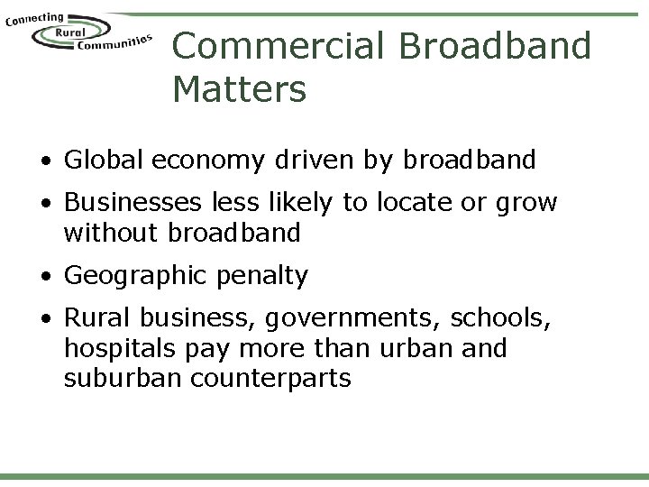 Commercial Broadband Matters • Global economy driven by broadband • Businesses less likely to