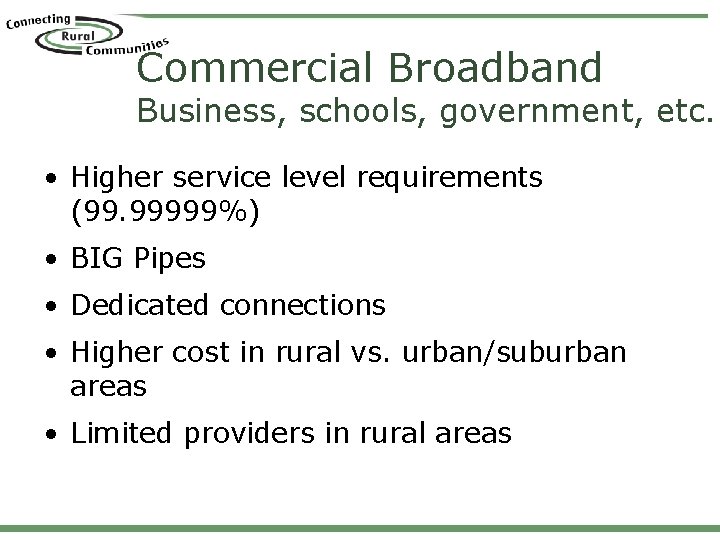Commercial Broadband Business, schools, government, etc. • Higher service level requirements (99. 99999%) •