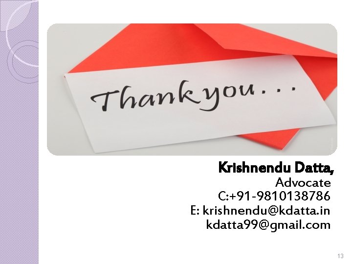 Krishnendu Datta, Advocate C: +91 -9810138786 E: krishnendu@kdatta. in kdatta 99@gmail. com 13 