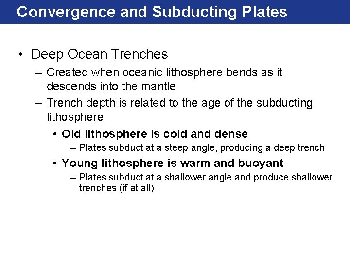 Convergence and Subducting Plates • Deep Ocean Trenches – Created when oceanic lithosphere bends