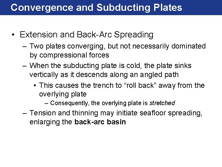 Convergence and Subducting Plates • Extension and Back-Arc Spreading – Two plates converging, but