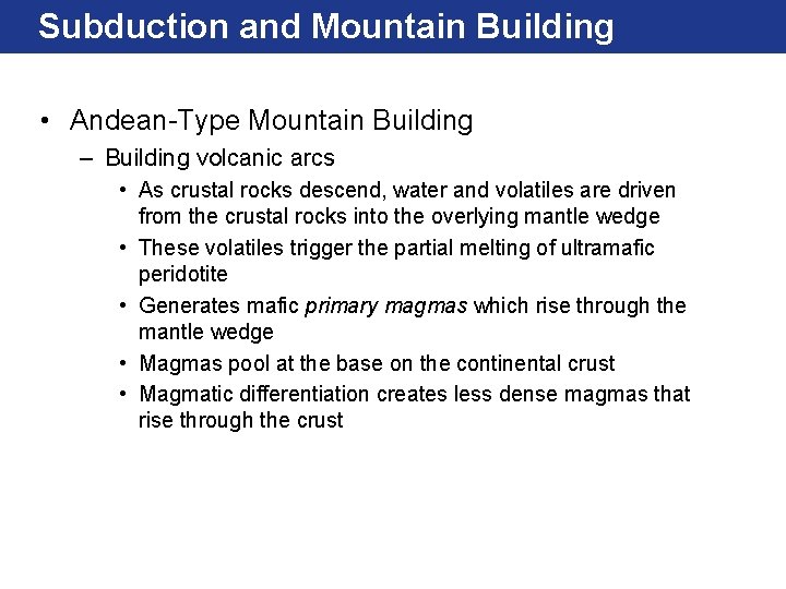 Subduction and Mountain Building • Andean-Type Mountain Building – Building volcanic arcs • As
