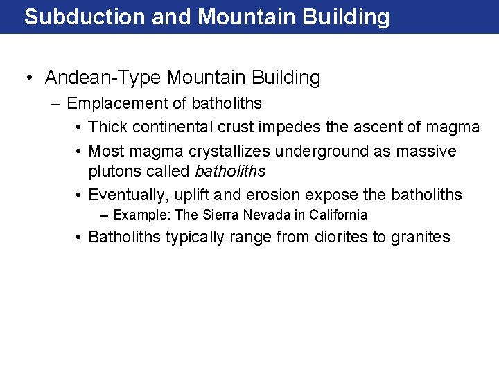 Subduction and Mountain Building • Andean-Type Mountain Building – Emplacement of batholiths • Thick