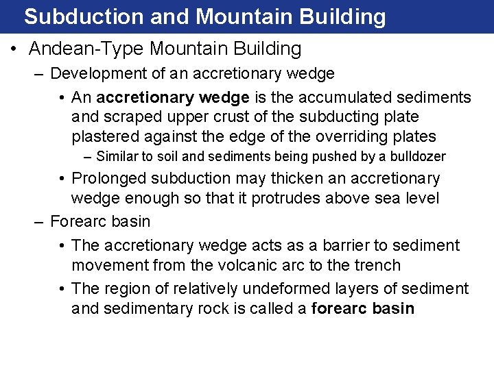 Subduction and Mountain Building • Andean-Type Mountain Building – Development of an accretionary wedge