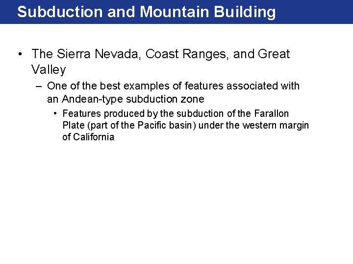 Subduction and Mountain Building • The Sierra Nevada, Coast Ranges, and Great Valley –