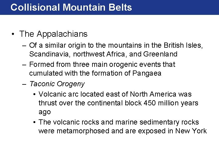 Collisional Mountain Belts • The Appalachians – Of a similar origin to the mountains