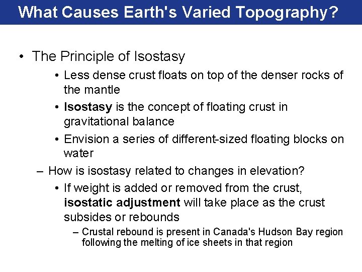 What Causes Earth's Varied Topography? • The Principle of Isostasy • Less dense crust