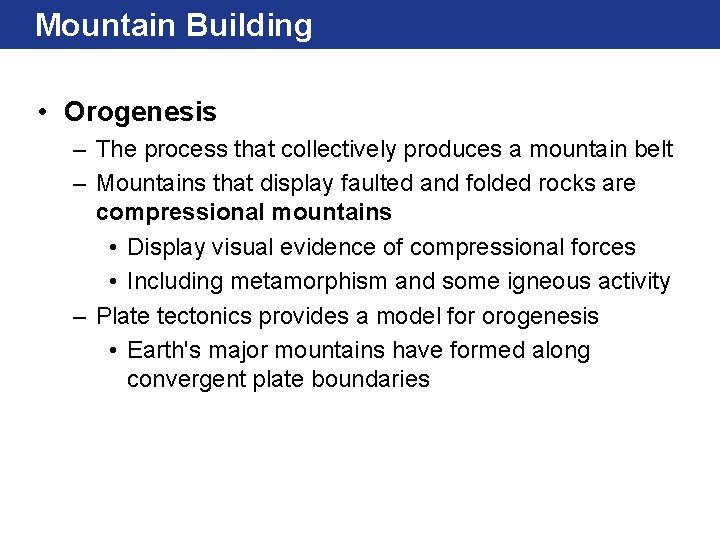 Mountain Building • Orogenesis – The process that collectively produces a mountain belt –