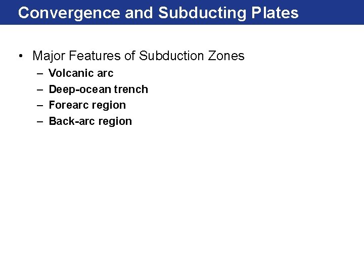 Convergence and Subducting Plates • Major Features of Subduction Zones – – Volcanic arc