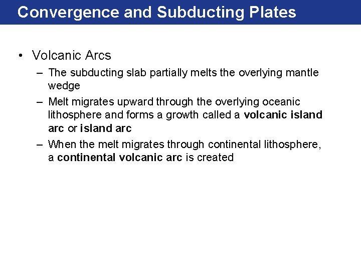 Convergence and Subducting Plates • Volcanic Arcs – The subducting slab partially melts the