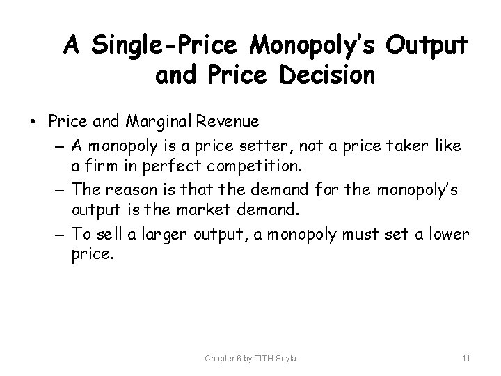 A Single-Price Monopoly’s Output and Price Decision • Price and Marginal Revenue – A