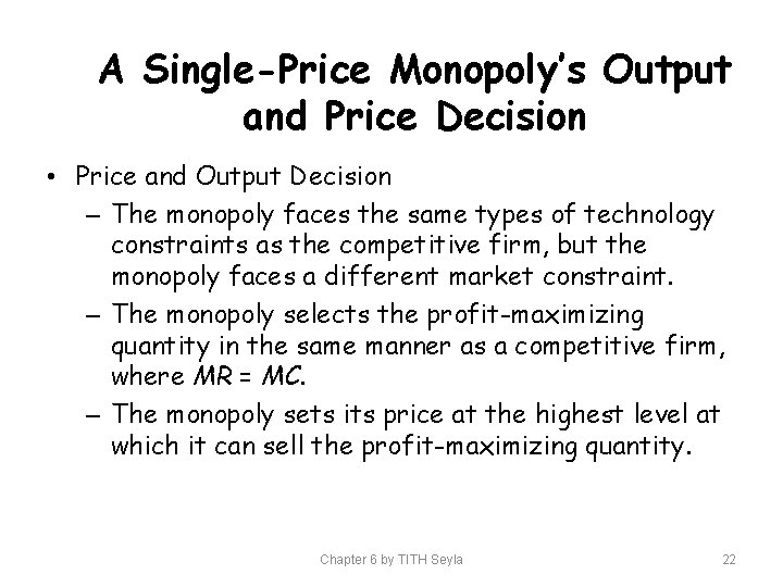 A Single-Price Monopoly’s Output and Price Decision • Price and Output Decision – The