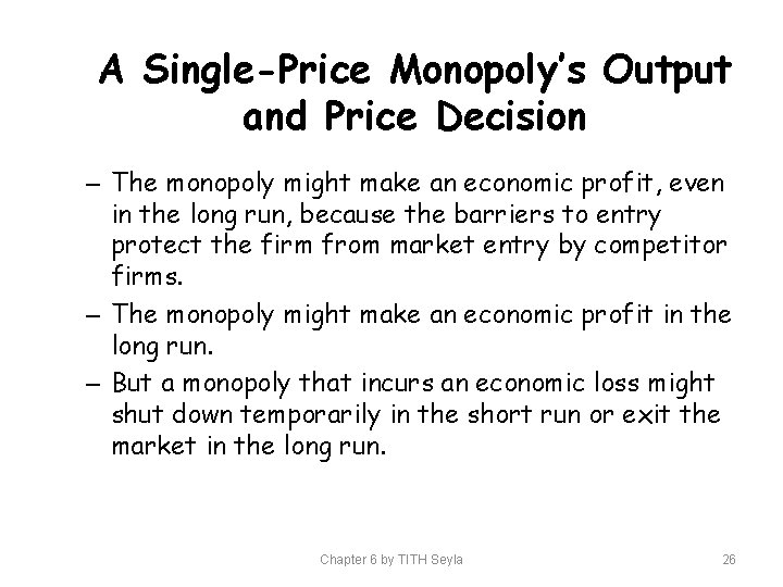 A Single-Price Monopoly’s Output and Price Decision – The monopoly might make an economic