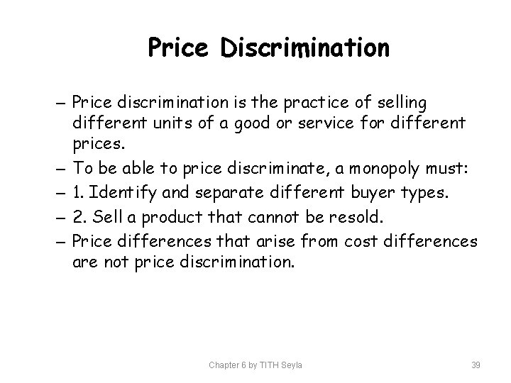 Price Discrimination – Price discrimination is the practice of selling different units of a