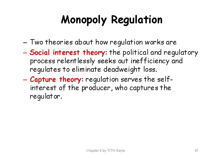 Monopoly Regulation – Two theories about how regulation works are – Social interest theory: