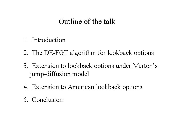 Outline of the talk 1. Introduction 2. The DE-FGT algorithm for lookback options 3.