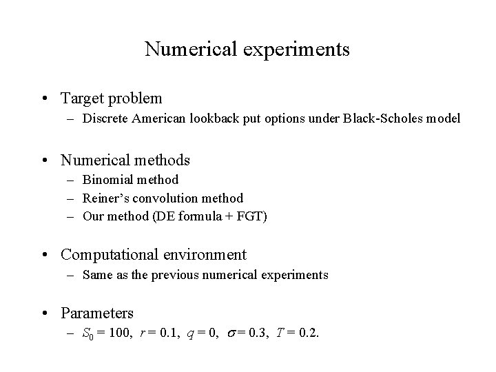 Numerical experiments • Target problem – Discrete American lookback put options under Black-Scholes model