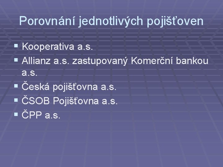 Porovnání jednotlivých pojišťoven § Kooperativa a. s. § Allianz a. s. zastupovaný Komerční bankou