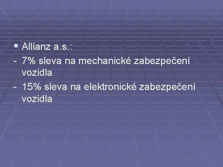 § Allianz a. s. : - 7% sleva na mechanické zabezpečení vozidla - 15%