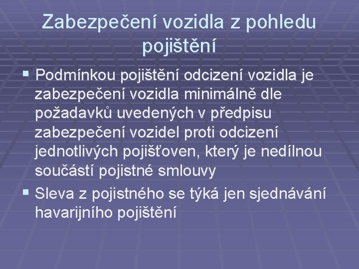 Zabezpečení vozidla z pohledu pojištění § Podmínkou pojištění odcizení vozidla je zabezpečení vozidla minimálně