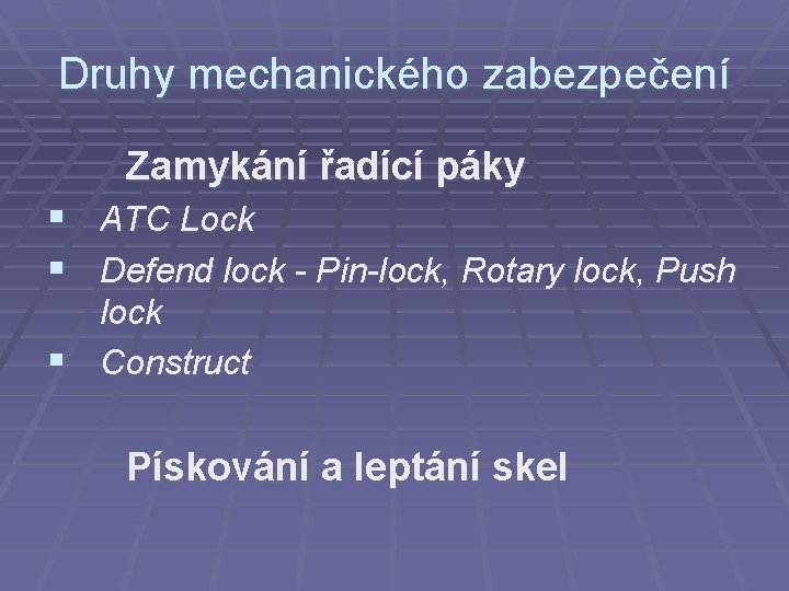 Druhy mechanického zabezpečení Zamykání řadící páky § ATC Lock § Defend lock - Pin-lock,