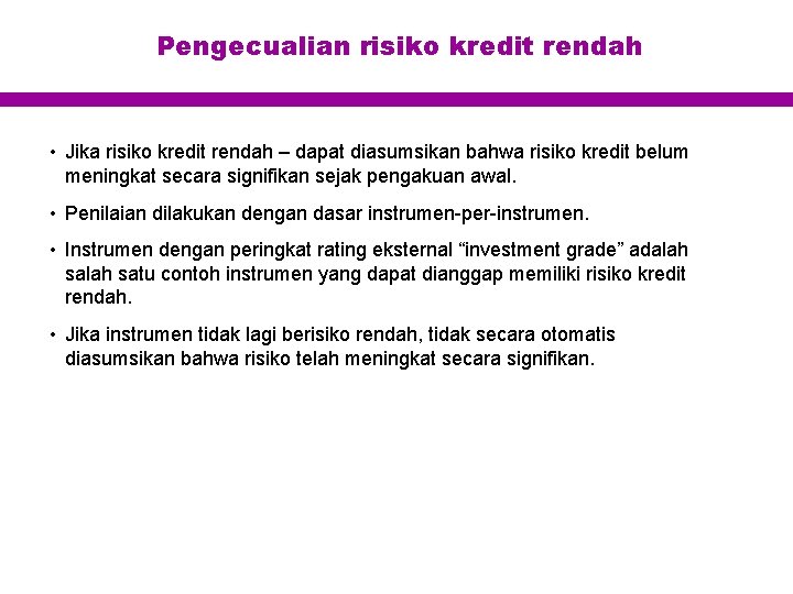 Pengecualian risiko kredit rendah • Jika risiko kredit rendah – dapat diasumsikan bahwa risiko