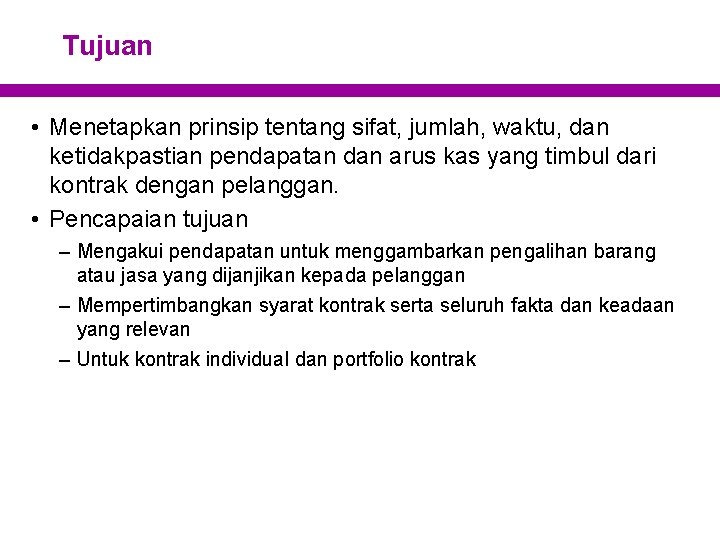 Tujuan • Menetapkan prinsip tentang sifat, jumlah, waktu, dan ketidakpastian pendapatan dan arus kas