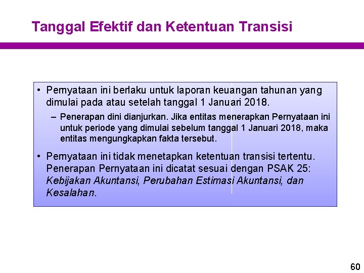 Tanggal Efektif dan Ketentuan Transisi • Pernyataan ini berlaku untuk laporan keuangan tahunan yang