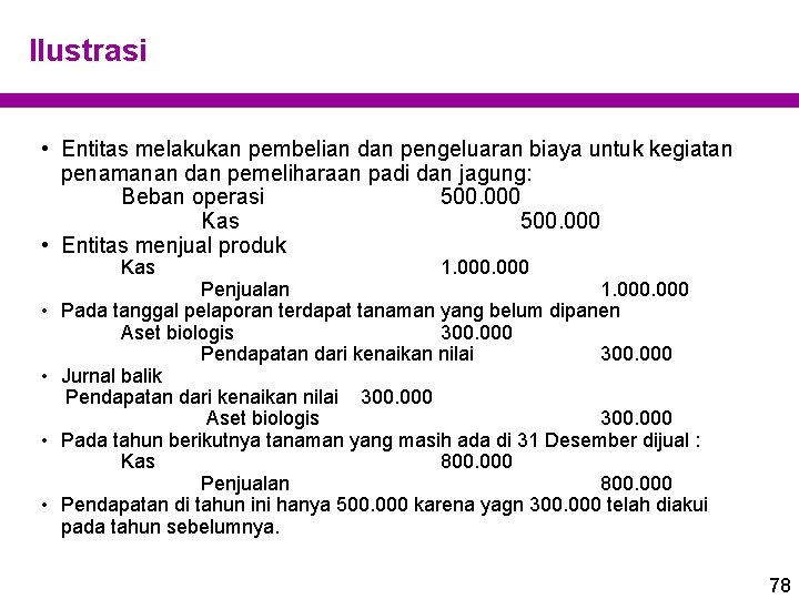 Ilustrasi • Entitas melakukan pembelian dan pengeluaran biaya untuk kegiatan penamanan dan pemeliharaan padi