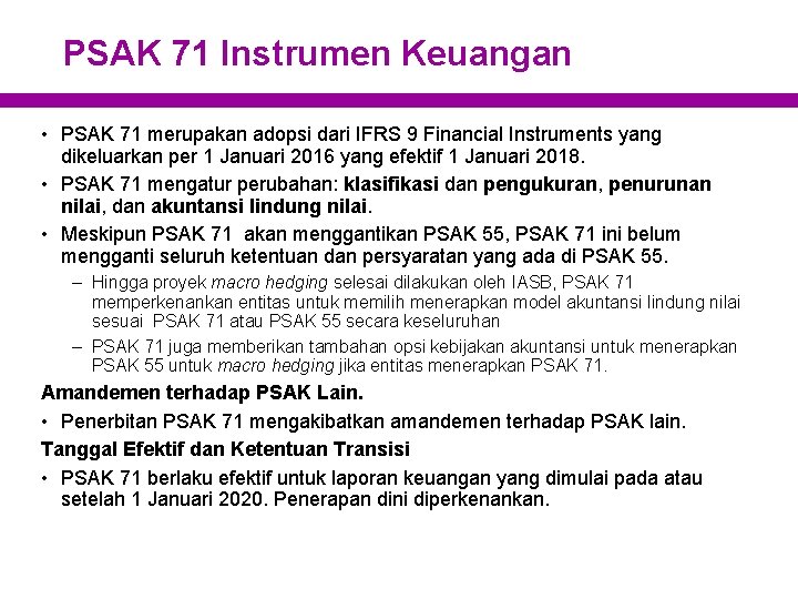 PSAK 71 Instrumen Keuangan • PSAK 71 merupakan adopsi dari IFRS 9 Financial Instruments