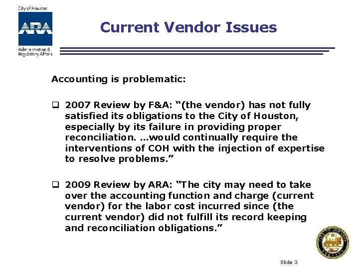 Current Vendor Issues Accounting is problematic: q 2007 Review by F&A: “(the vendor) has