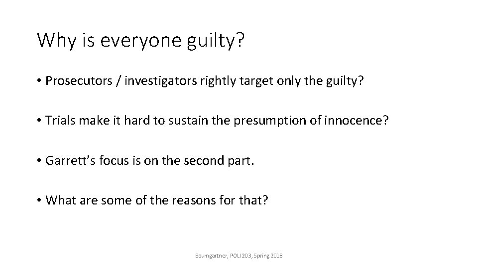 Why is everyone guilty? • Prosecutors / investigators rightly target only the guilty? •