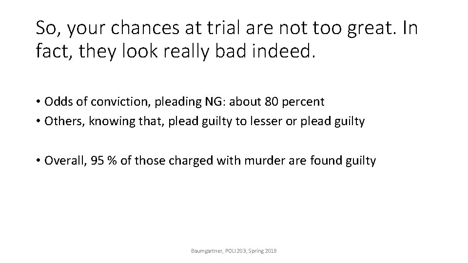 So, your chances at trial are not too great. In fact, they look really