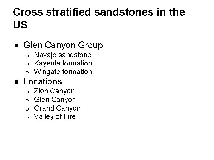 Cross stratified sandstones in the US ● Glen Canyon Group o o o Navajo