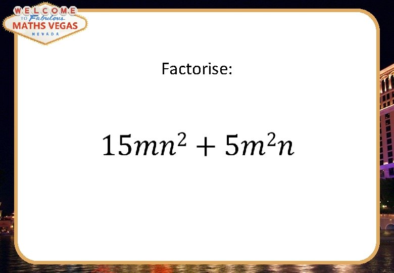 Factorise: 