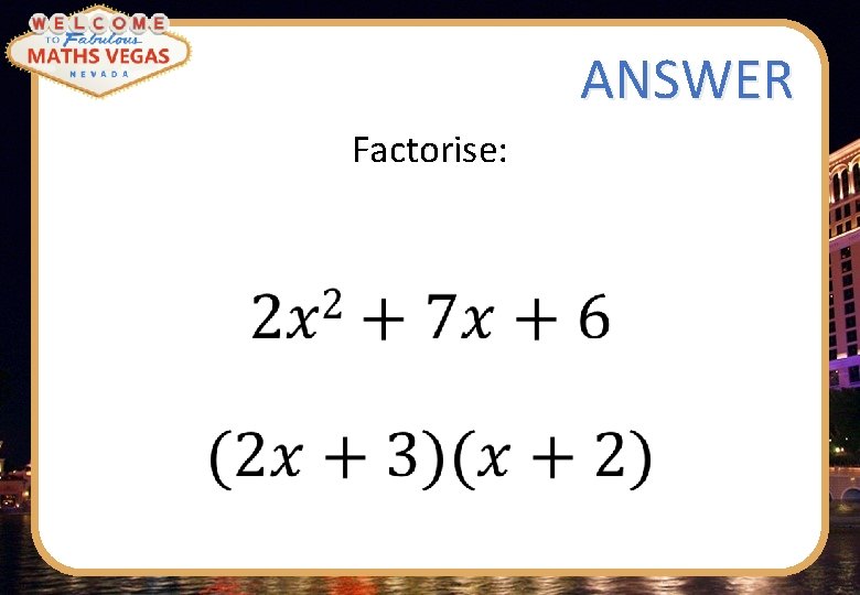 ANSWER Factorise: 