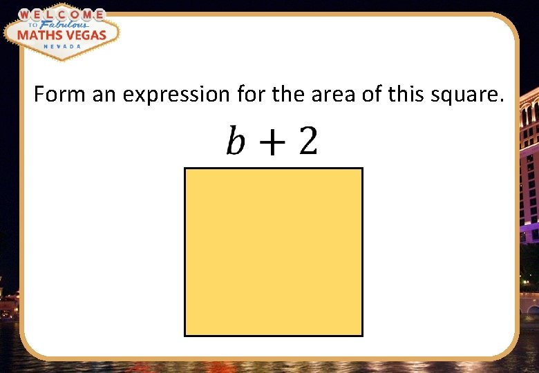 Form an expression for the area of this square. 