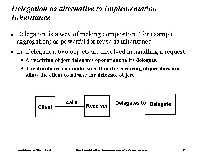 Delegation as alternative to Implementation Inheritance ¨ ¨ Delegation is a way of making