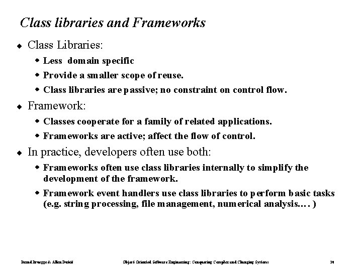 Class libraries and Frameworks ¨ Class Libraries: Less domain specific Provide a smaller scope