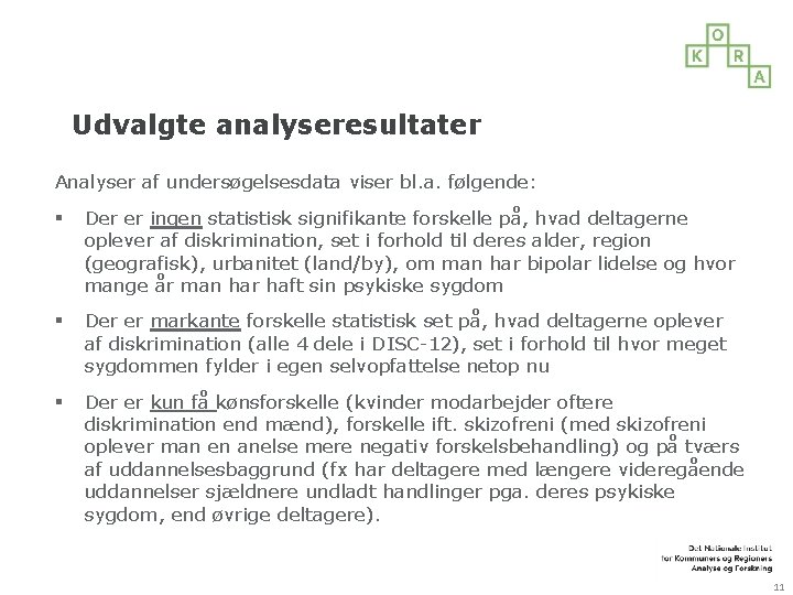 Udvalgte analyseresultater Analyser af undersøgelsesdata viser bl. a. følgende: § Der er ingen statistisk