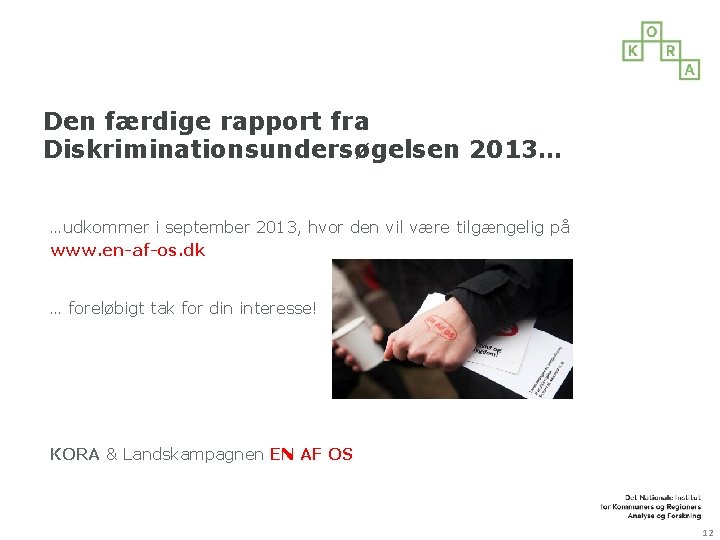 Den færdige rapport fra Diskriminationsundersøgelsen 2013… …udkommer i september 2013, hvor den vil være